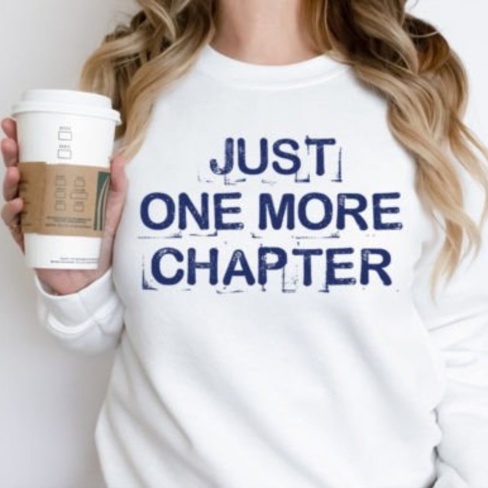 Just One More Chapter Graphic Sweatshirt - Book Lover Sweatshirt - Unisex-White